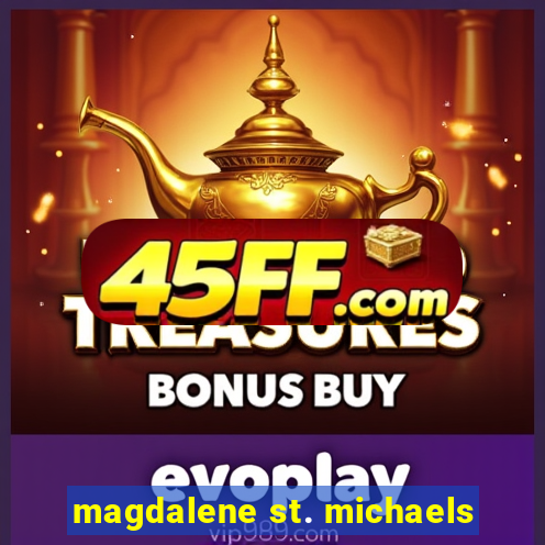 magdalene st. michaels